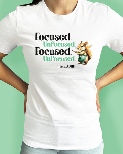 Focused. Unfocused. Focused. Unfocused. -Love, ADHD