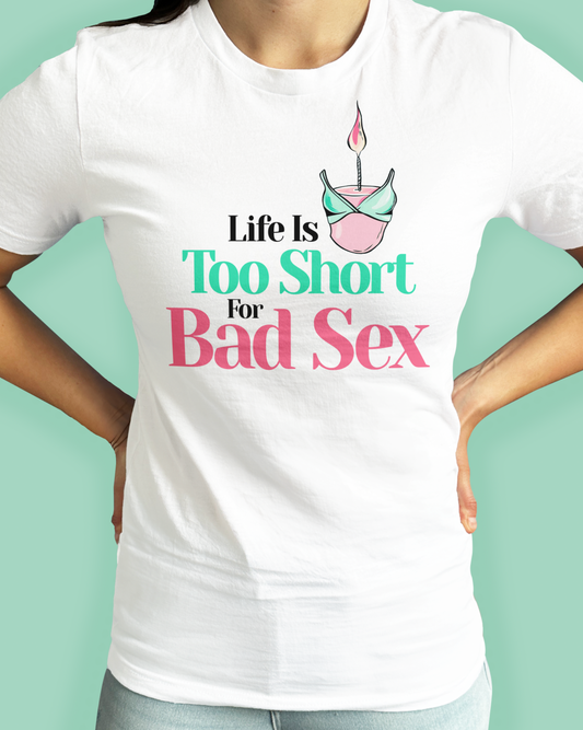 Life Is Too Short For Bad Sex