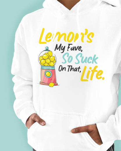 Lemon’s My Fave, So Suck On That, Life.