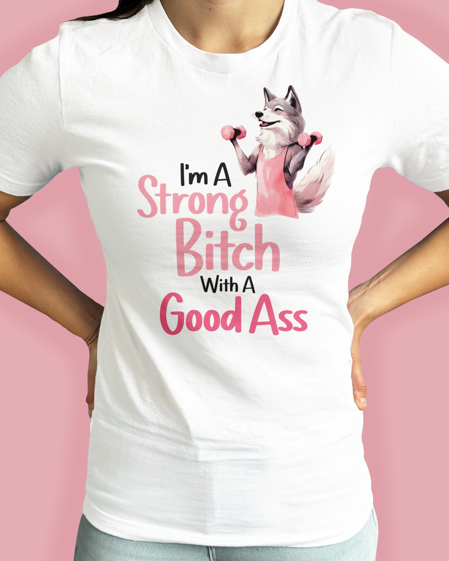 I’m A Strong Bitch With A Good Ass