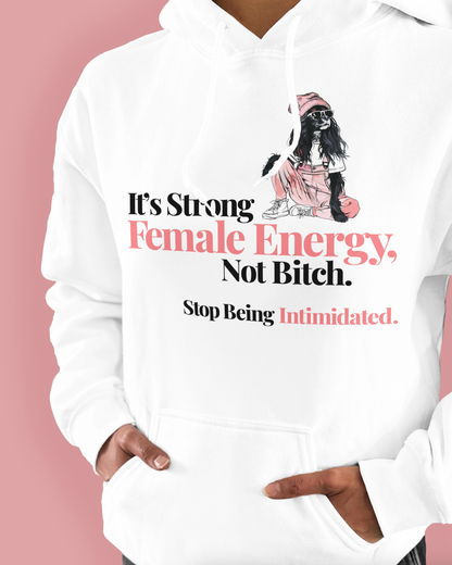 It’s Strong Female Energy, Not Bitch. Stop Being Intimidated.