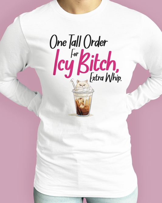 One Tall Order For Icy Bitch, Extra Whip.