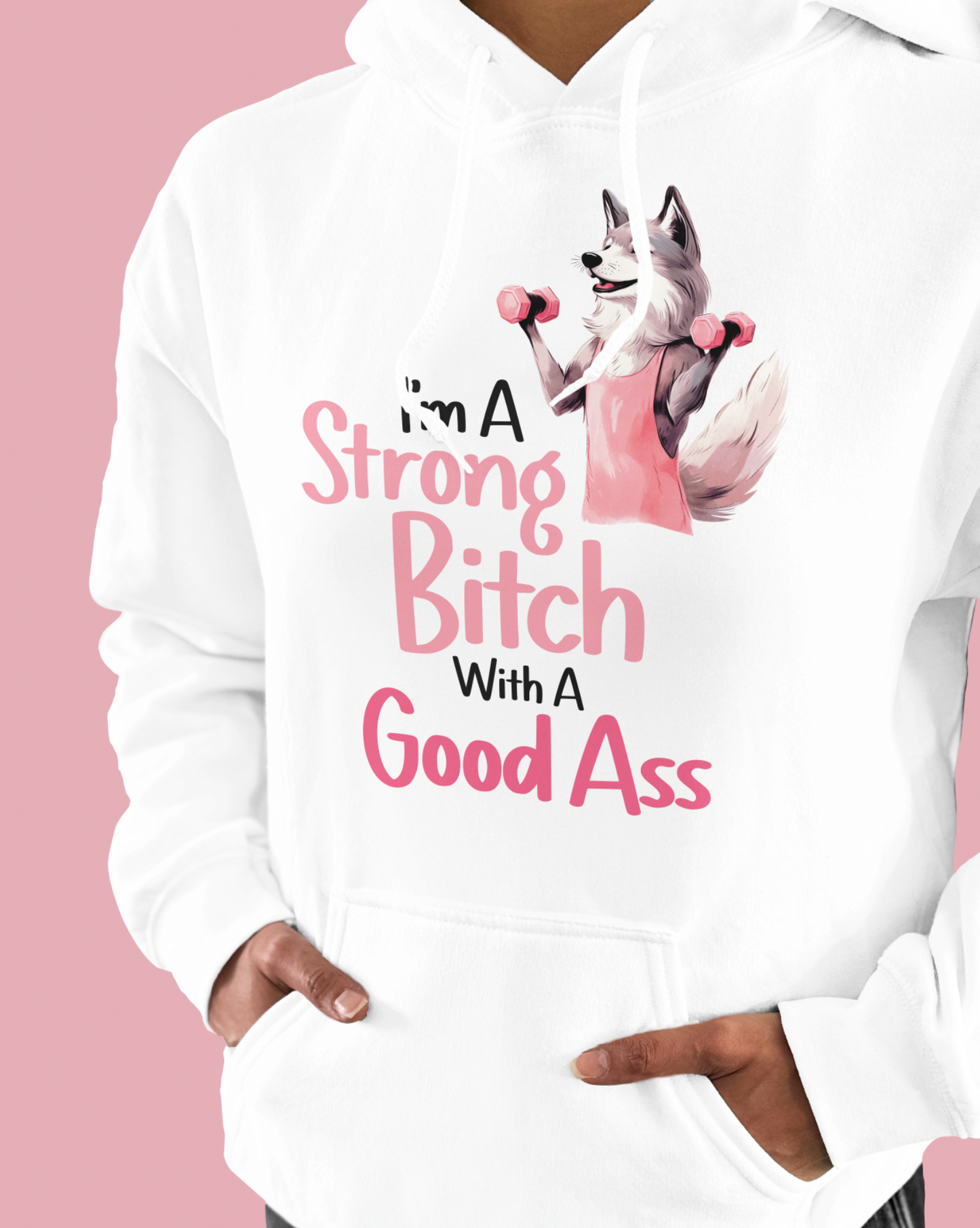 I’m A Strong Bitch With A Good Ass