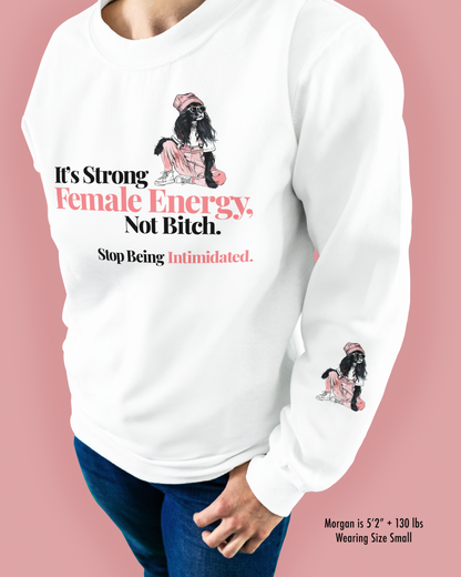 It’s Strong Female Energy, Not Bitch. Stop Being Intimidated.